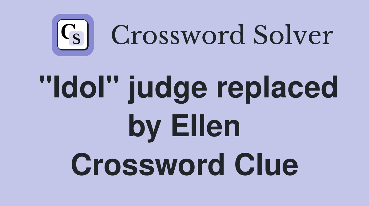 "Idol" judge replaced by Ellen Crossword Clue