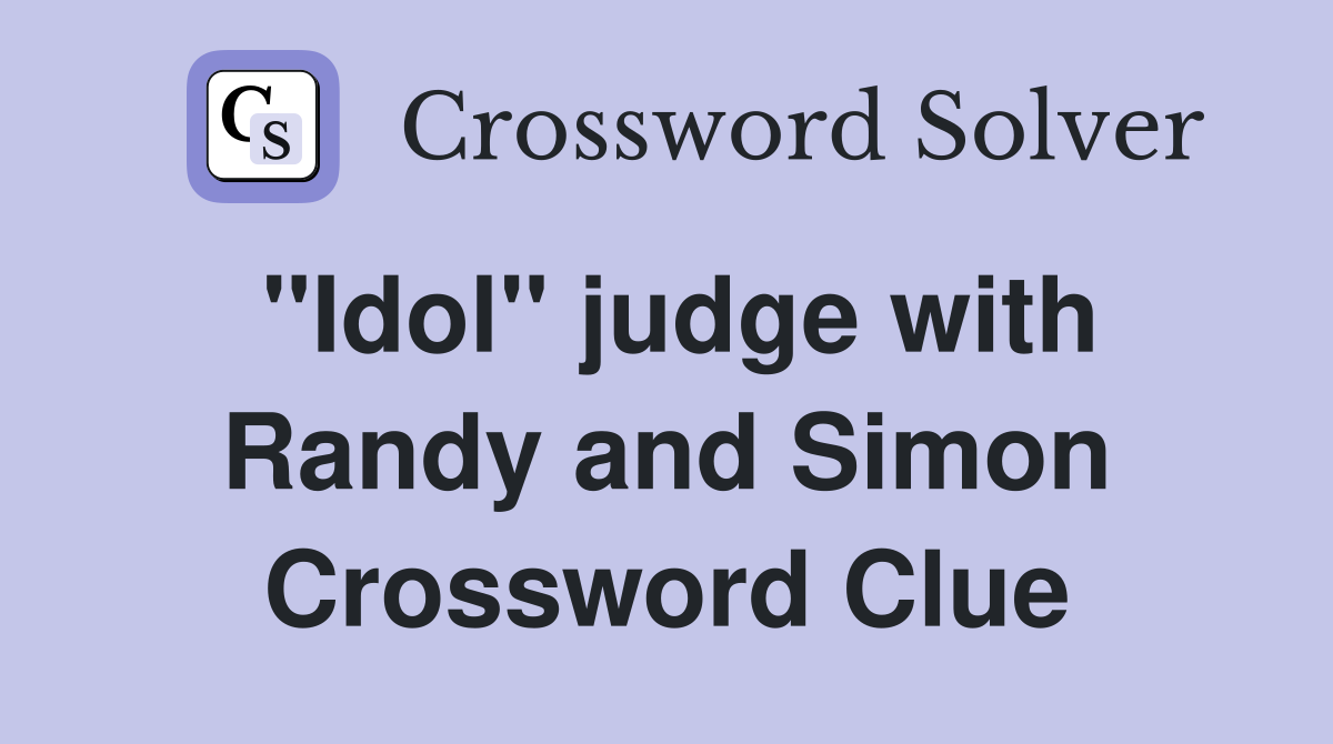 "Idol" judge with Randy and Simon Crossword Clue