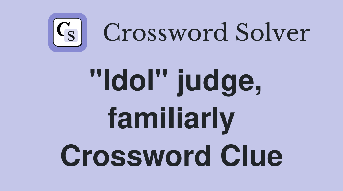 "Idol" judge, familiarly Crossword Clue