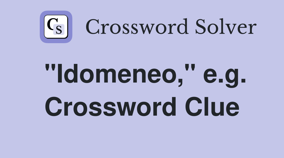 "Idomeneo," e.g. Crossword Clue