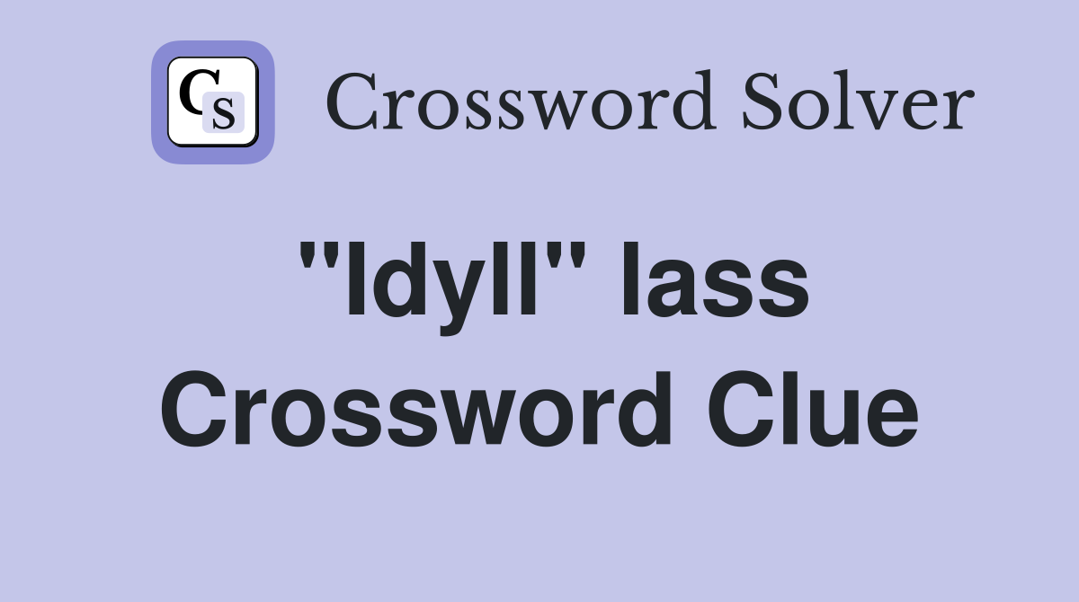 "Idyll" lass Crossword Clue