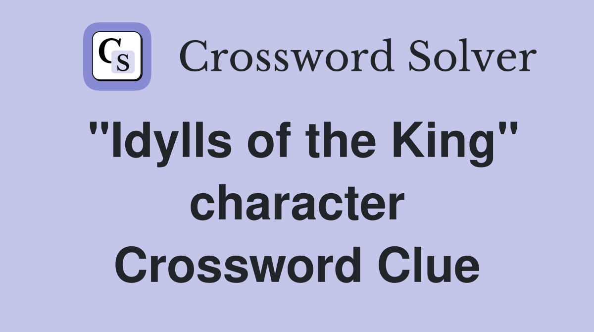 "Idylls of the King" character Crossword Clue