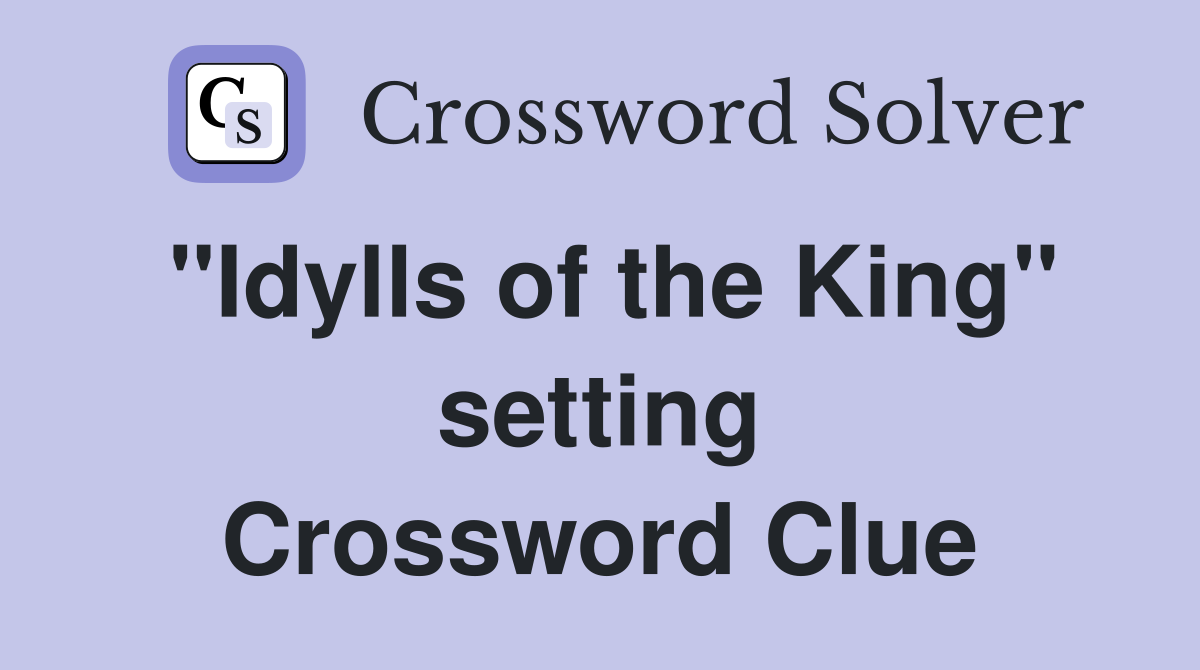 "Idylls of the King" setting Crossword Clue