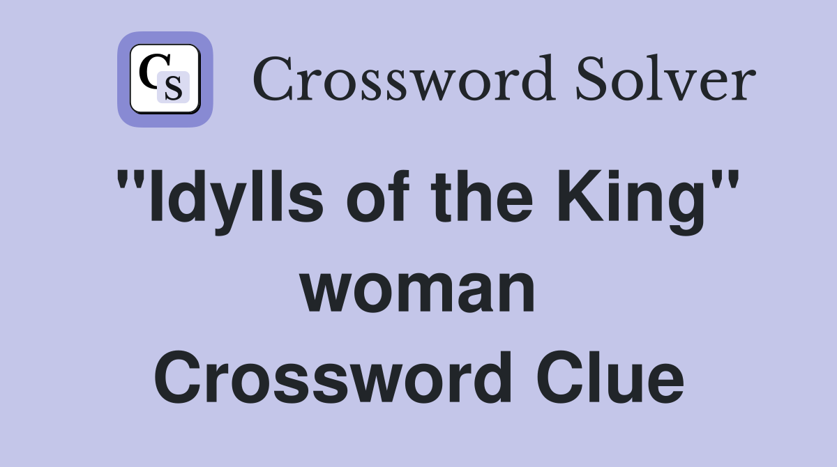 "Idylls of the King" woman Crossword Clue