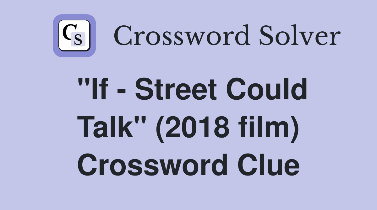 "If - Street Could Talk" (2018 film) Crossword Clue