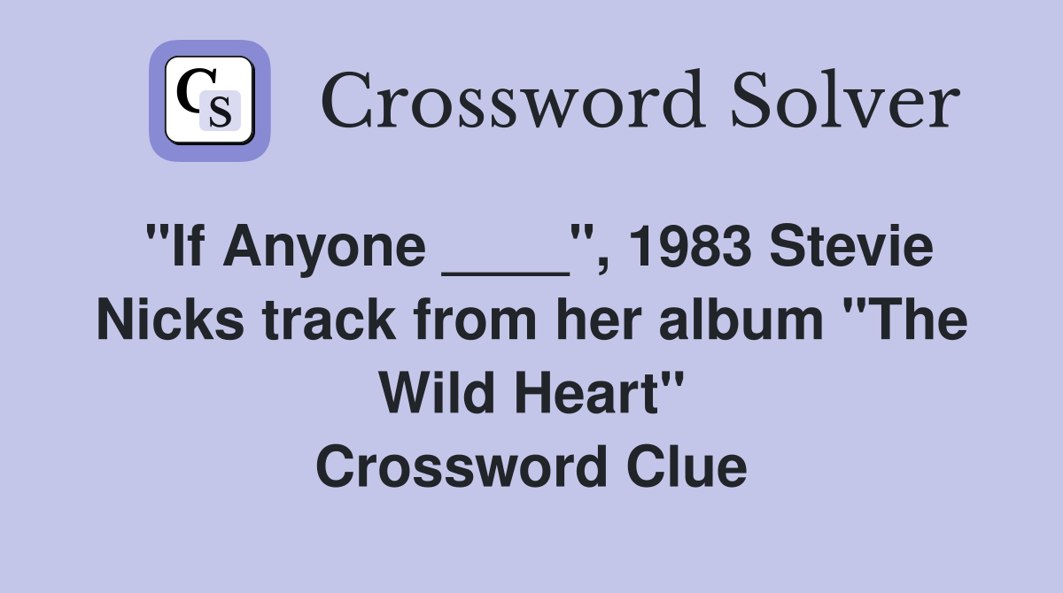"If Anyone ____", 1983 Stevie Nicks track from her album "The Wild Heart" Crossword Clue