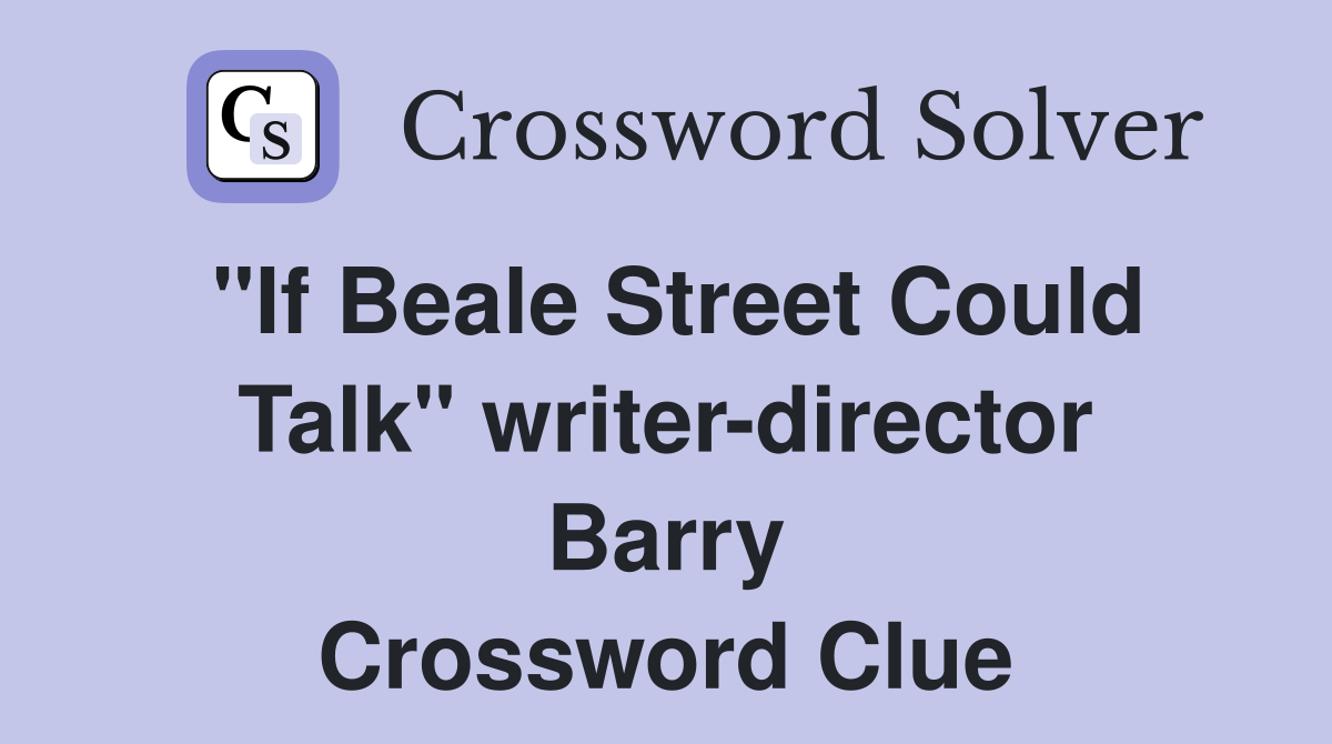 "If Beale Street Could Talk" writer-director Barry Crossword Clue