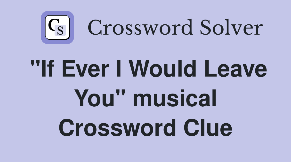 "If Ever I Would Leave You" musical Crossword Clue
