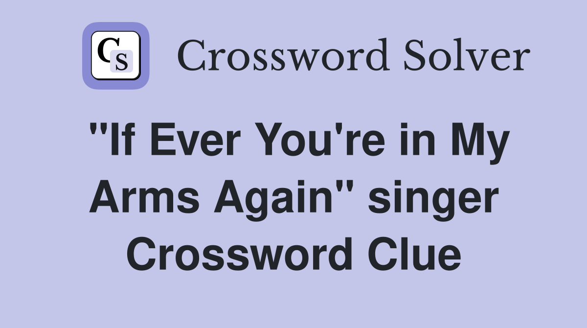 "If Ever You're in My Arms Again" singer Crossword Clue