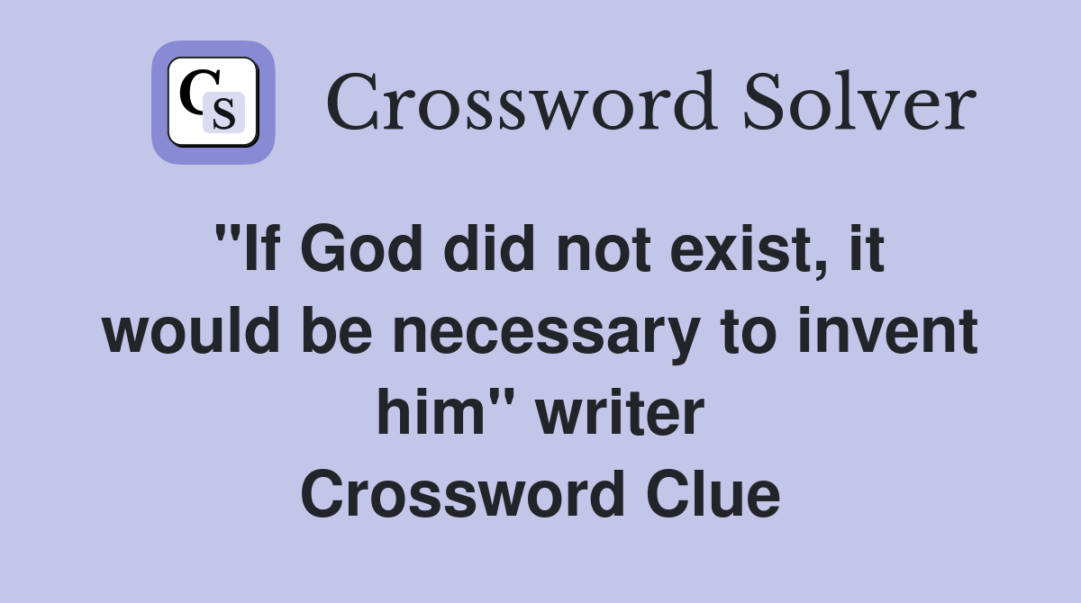 "If God did not exist, it would be necessary to invent him" writer Crossword Clue