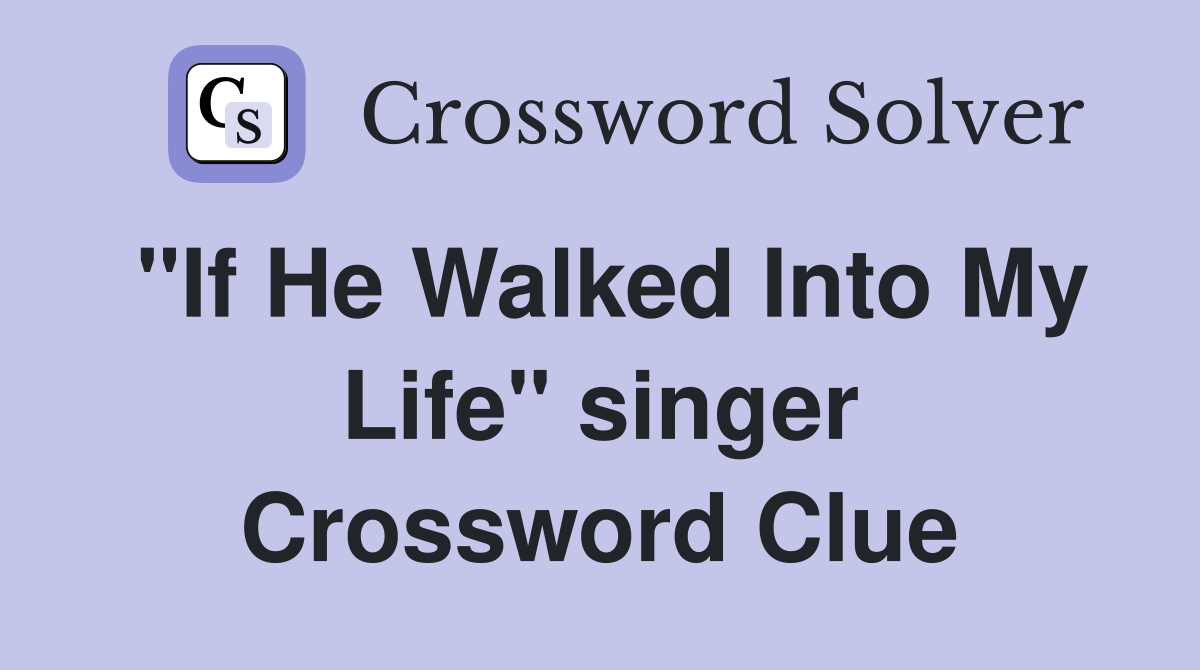 "If He Walked Into My Life" singer Crossword Clue