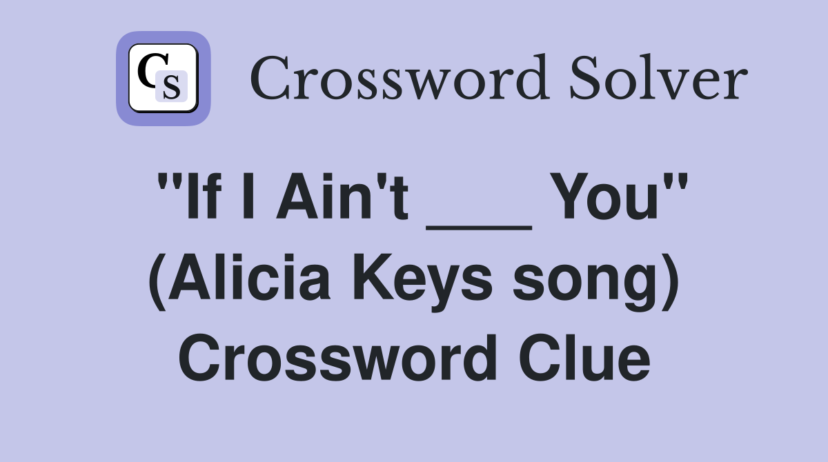 "If I Ain't ___ You" (Alicia Keys song) Crossword Clue
