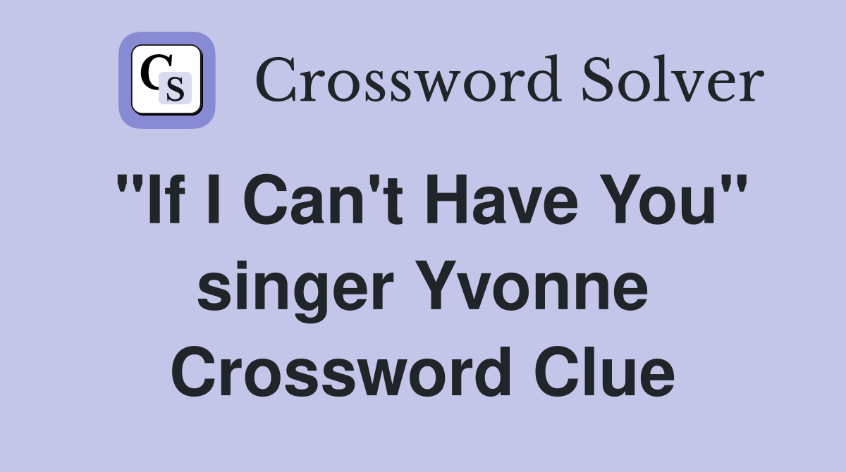 "If I Can't Have You" singer Yvonne Crossword Clue