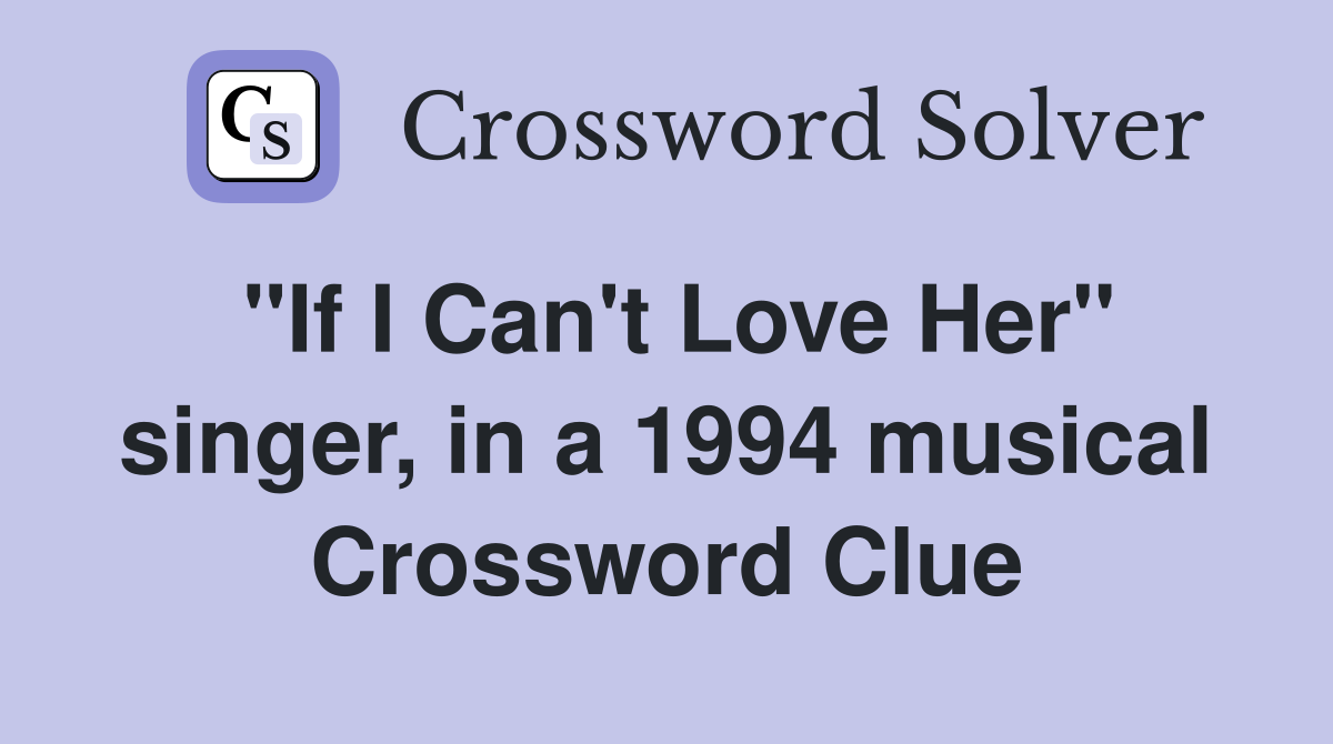 "If I Can't Love Her" singer, in a 1994 musical Crossword Clue