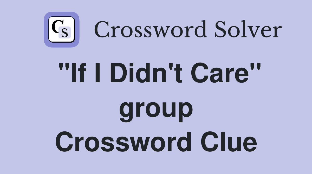 "If I Didn't Care" group Crossword Clue