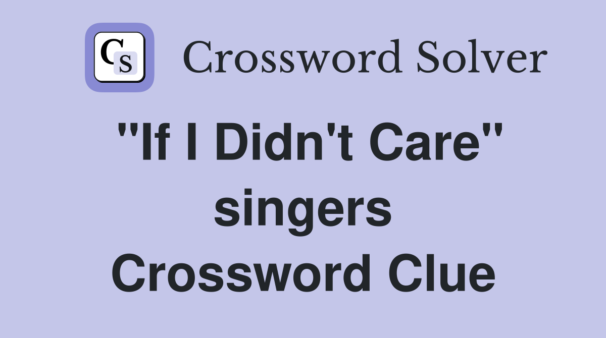 "If I Didn't Care" singers Crossword Clue