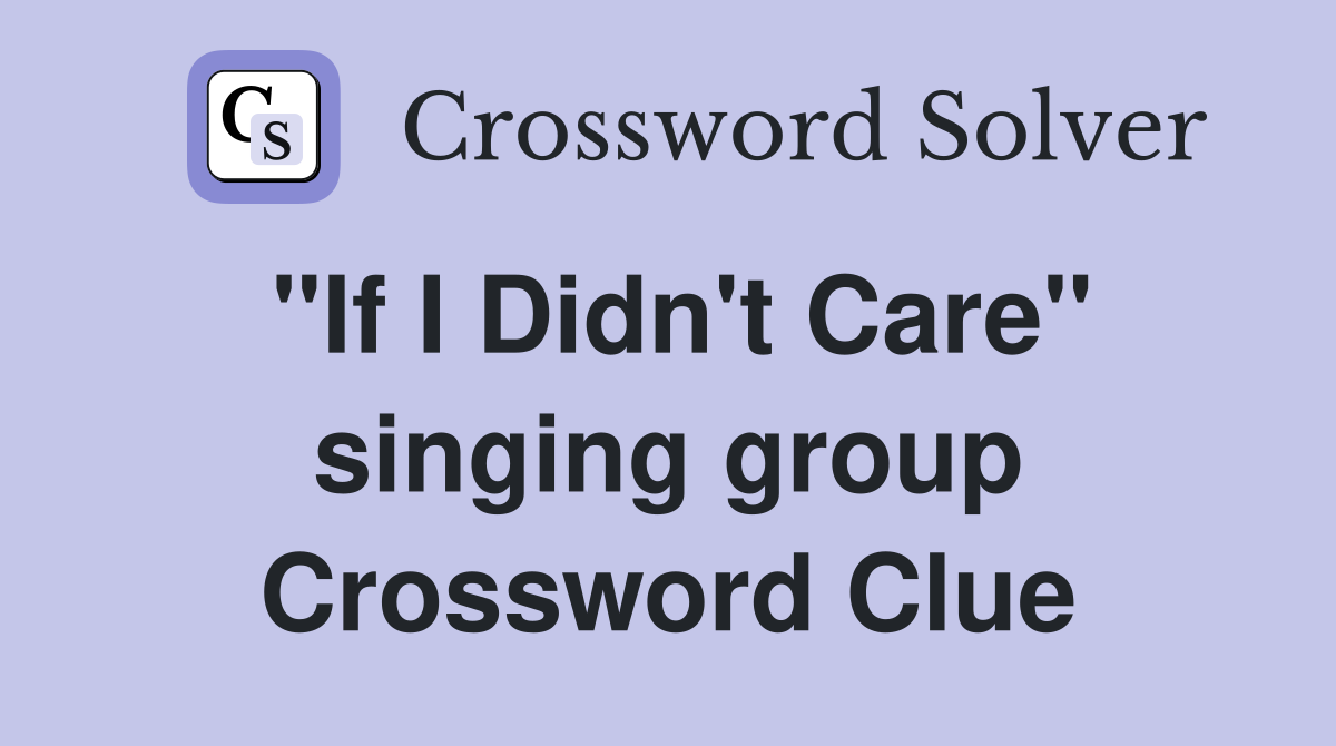 "If I Didn't Care" singing group Crossword Clue
