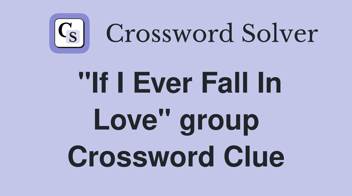 "If I Ever Fall In Love" group Crossword Clue