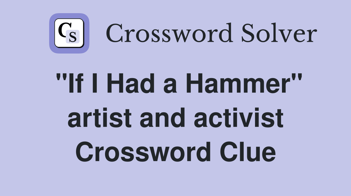"If I Had a Hammer" artist and activist Crossword Clue