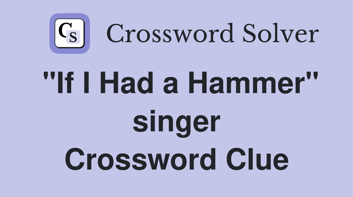 "If I Had a Hammer" singer Crossword Clue