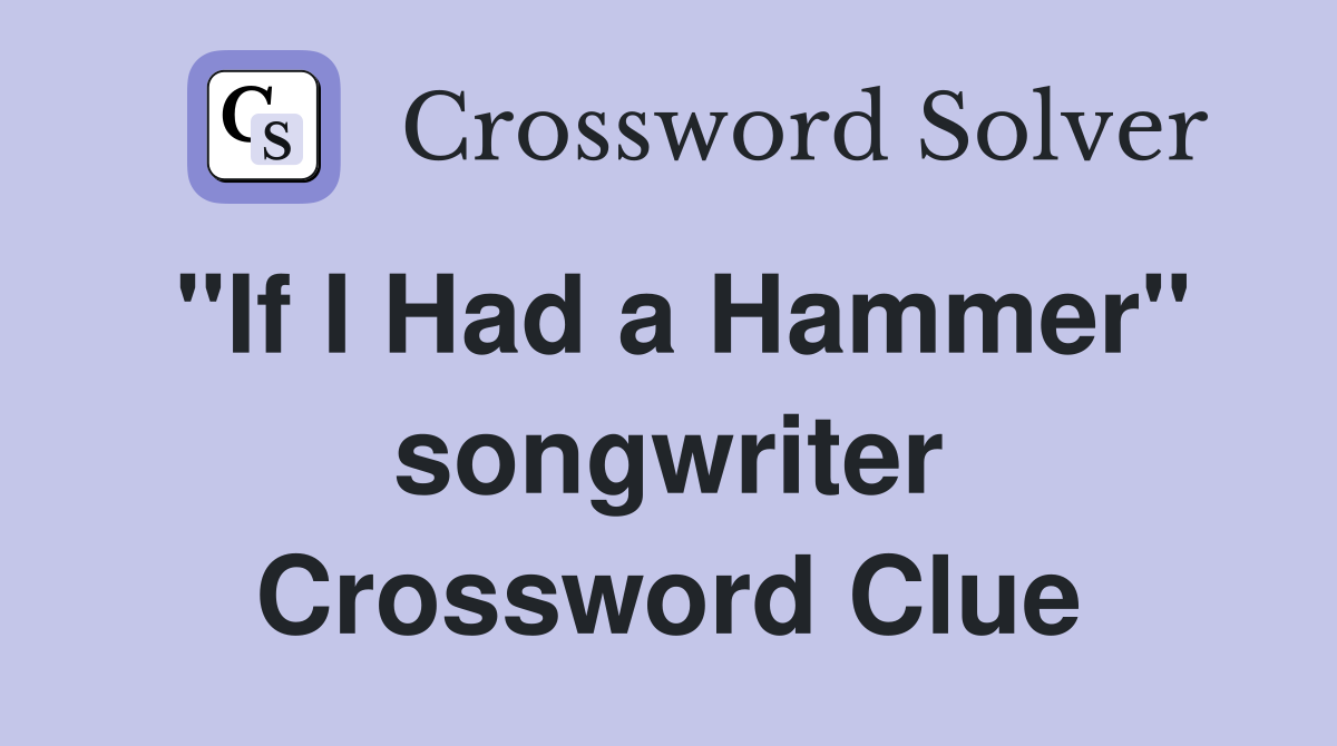 "If I Had a Hammer" songwriter Crossword Clue