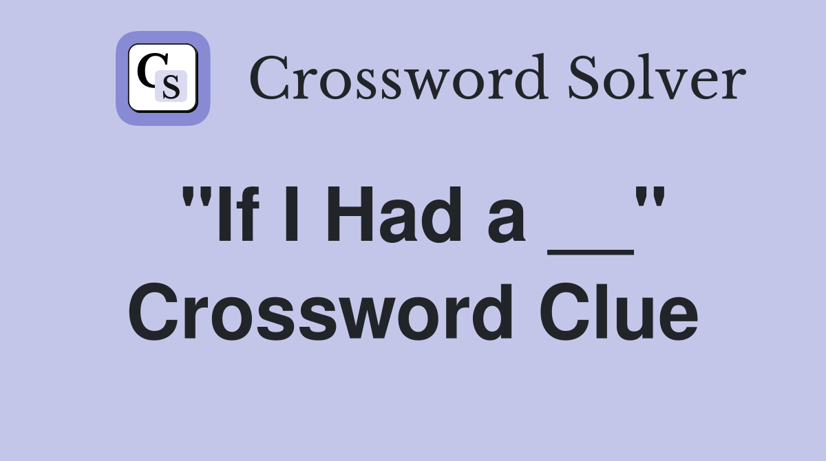 "If I Had a __" Crossword Clue