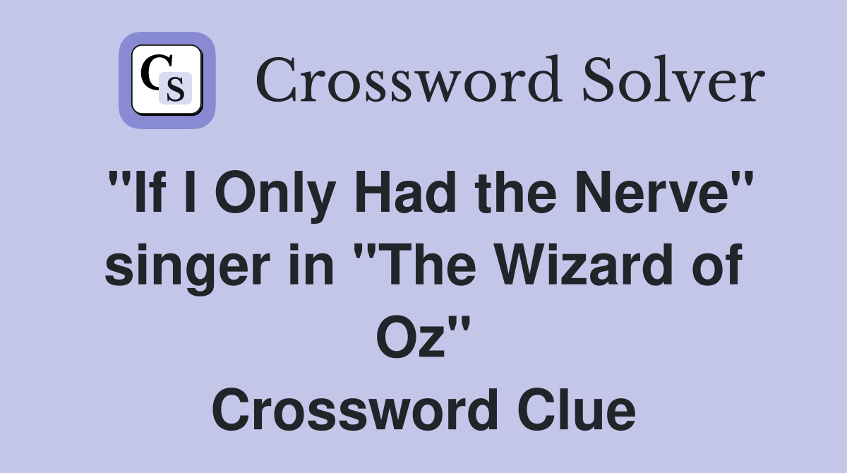 "If I Only Had the Nerve" singer in "The Wizard of Oz" Crossword Clue