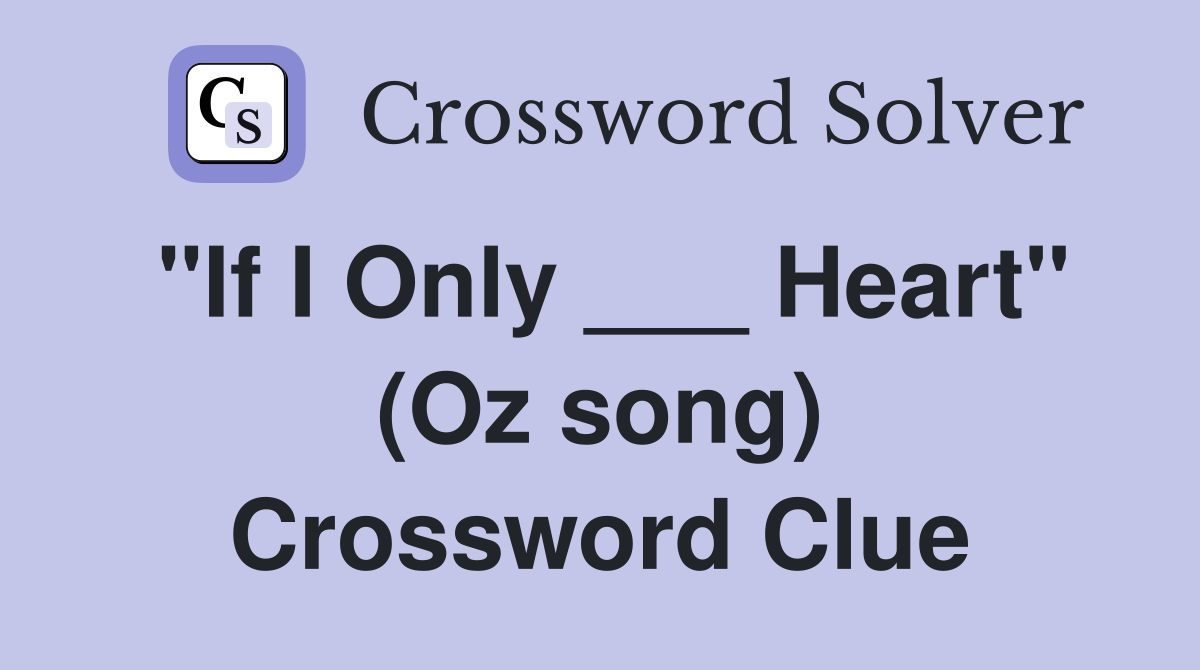 "If I Only ___ Heart" (Oz song) Crossword Clue