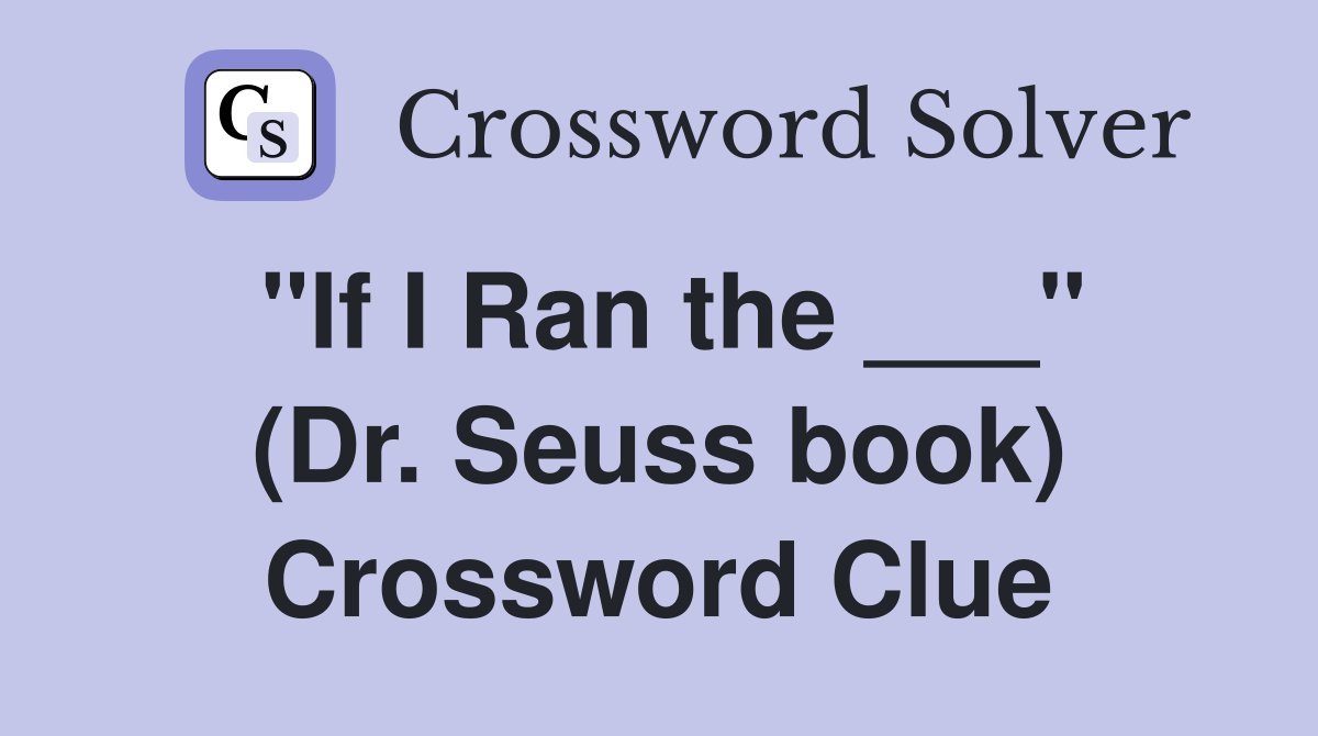 "If I Ran the ___" (Dr. Seuss book) Crossword Clue