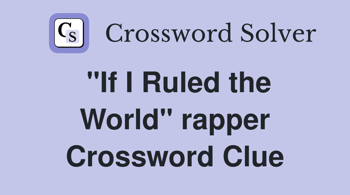 "If I Ruled the World" rapper Crossword Clue