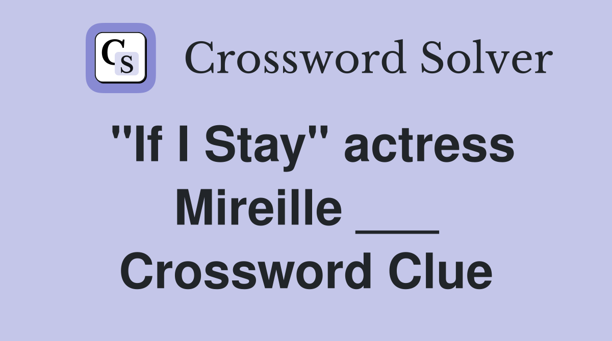 "If I Stay" actress Mireille ___ Crossword Clue