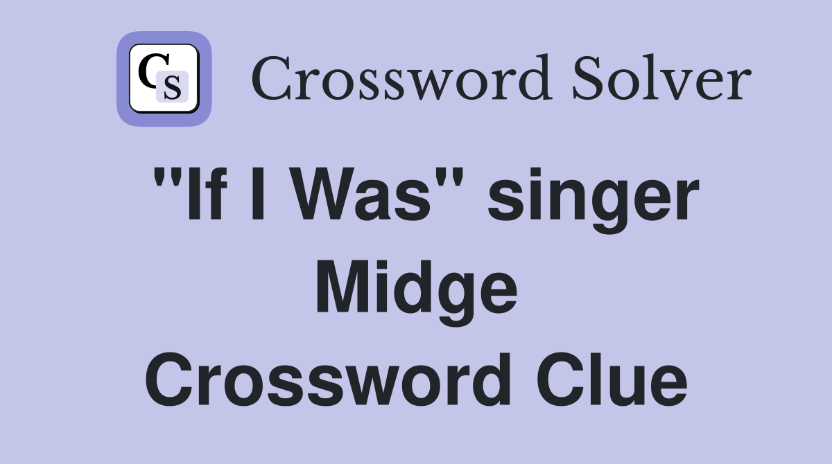 "If I Was" singer Midge Crossword Clue