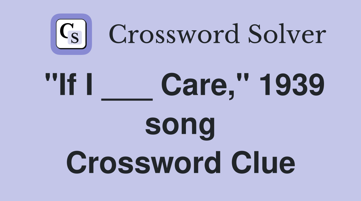 "If I ___ Care," 1939 song Crossword Clue