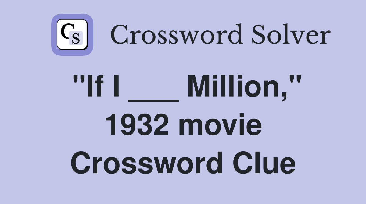 "If I ___ Million," 1932 movie Crossword Clue