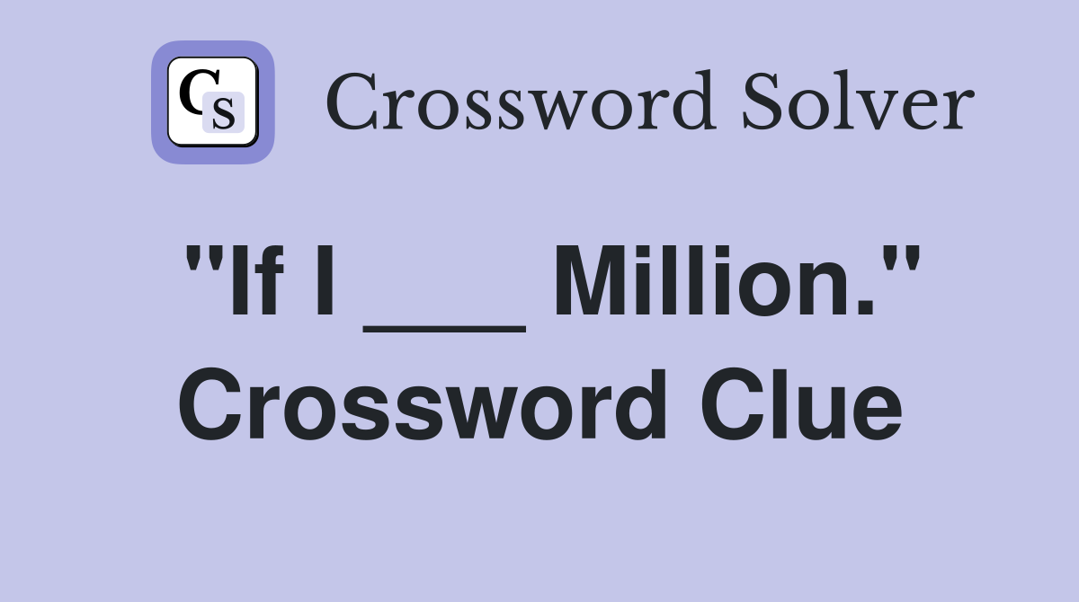 "If I ___ Million." Crossword Clue