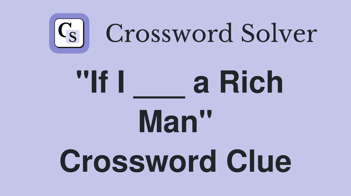 "If I ___ a Rich Man" Crossword Clue