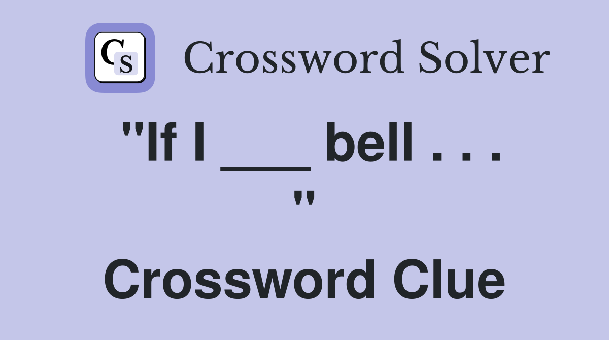 "If I ___ bell . . . " Crossword Clue