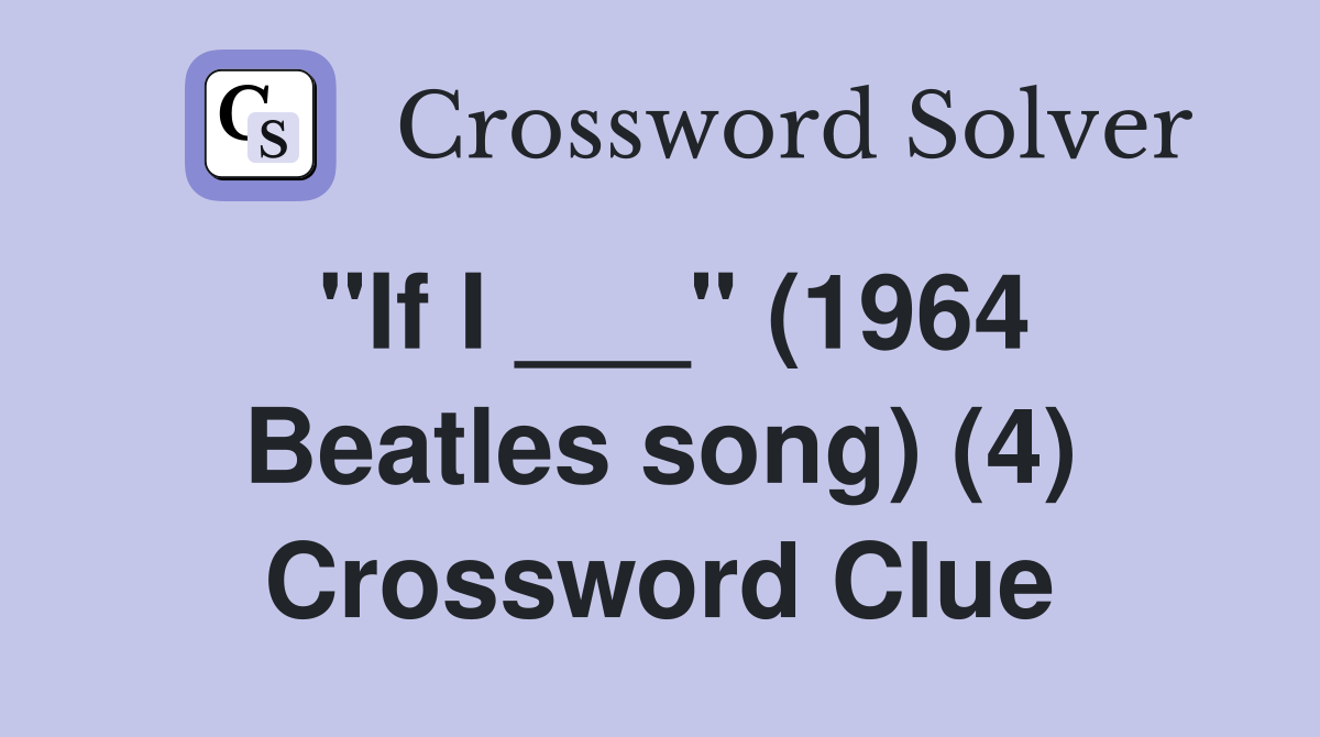 "If I ___" (1964 Beatles song) (4) Crossword Clue