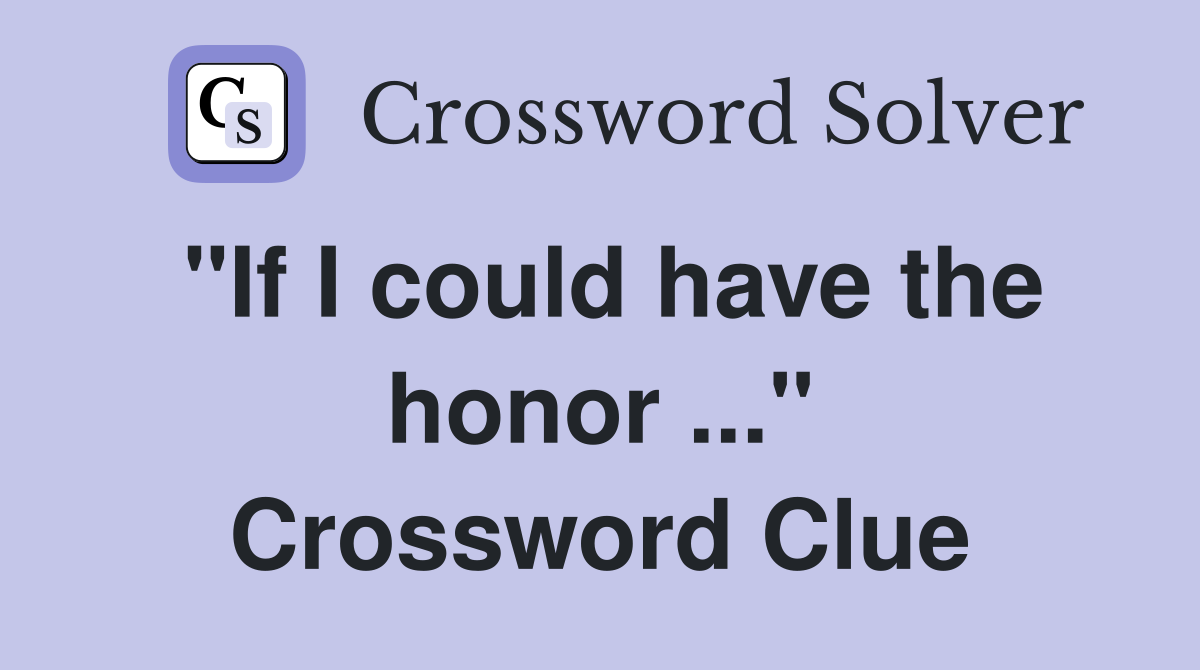 "If I could have the honor ..." Crossword Clue