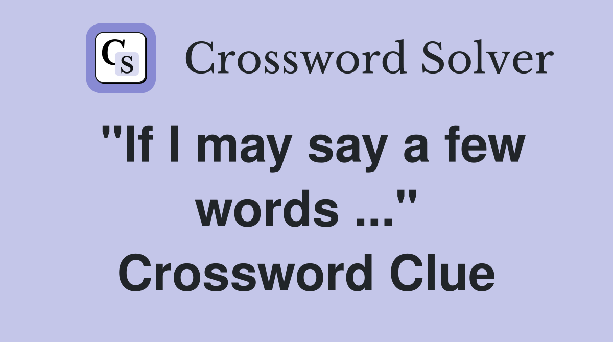 "If I may say a few words ..." Crossword Clue
