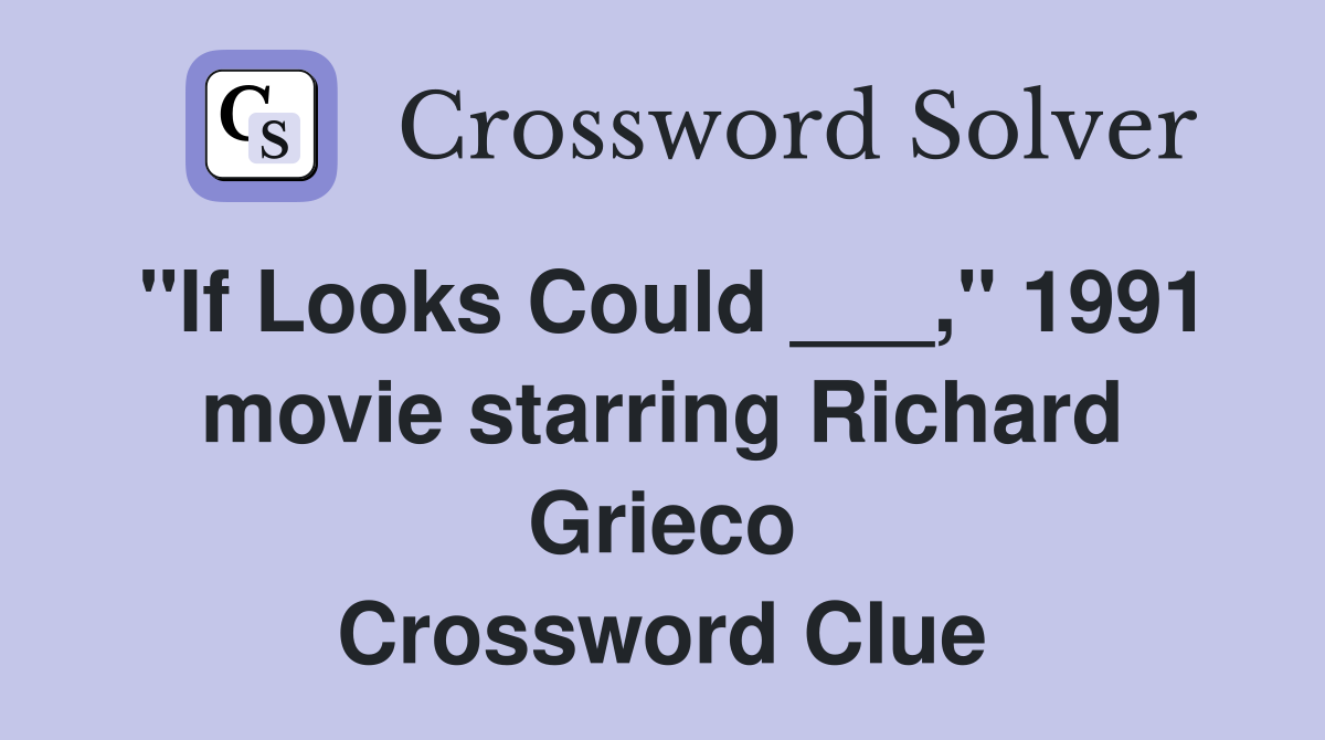 "If Looks Could ___," 1991 movie starring Richard Grieco Crossword Clue