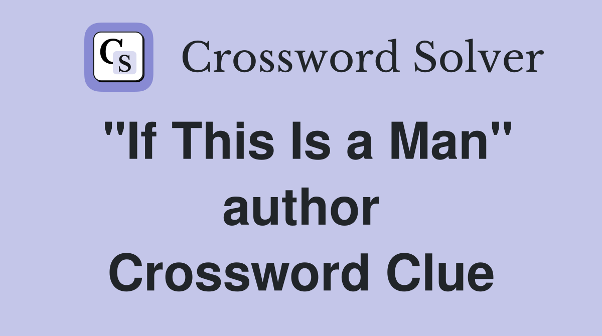 "If This Is a Man" author Crossword Clue