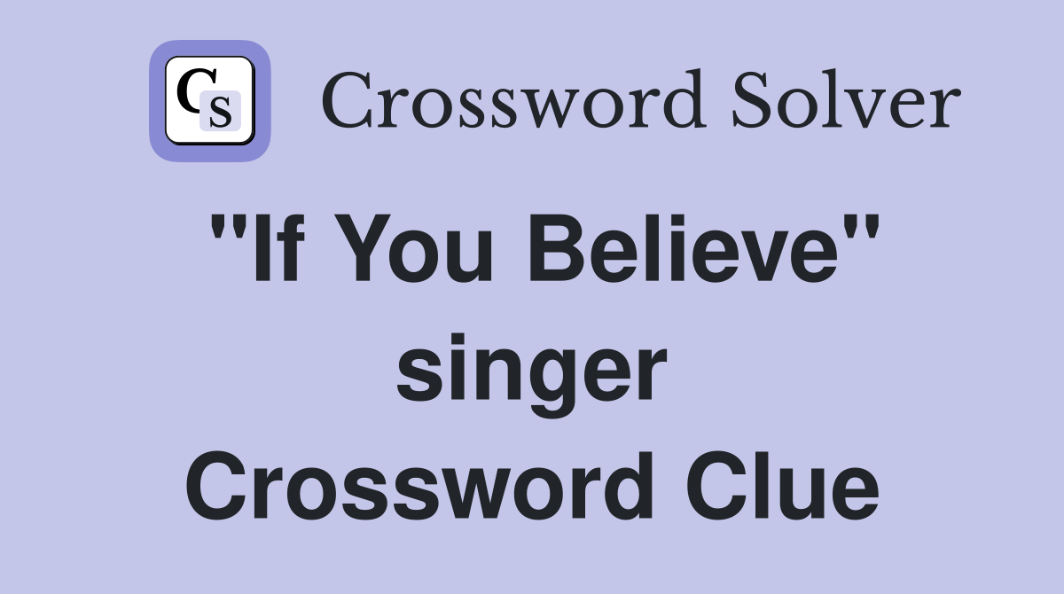 "If You Believe" singer Crossword Clue