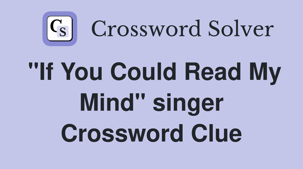 "If You Could Read My Mind" singer Crossword Clue
