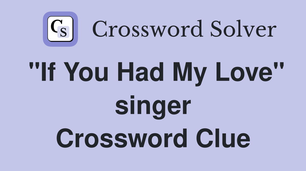 "If You Had My Love" singer Crossword Clue
