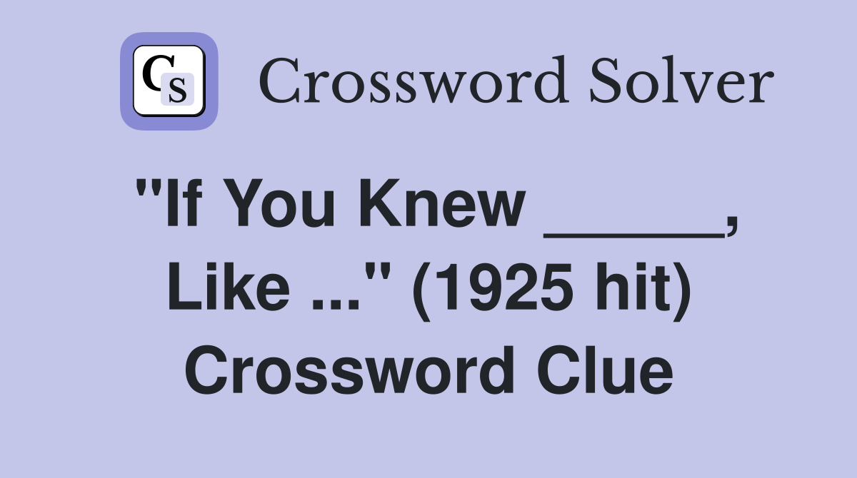 "If You Knew _____, Like ..." (1925 hit) Crossword Clue