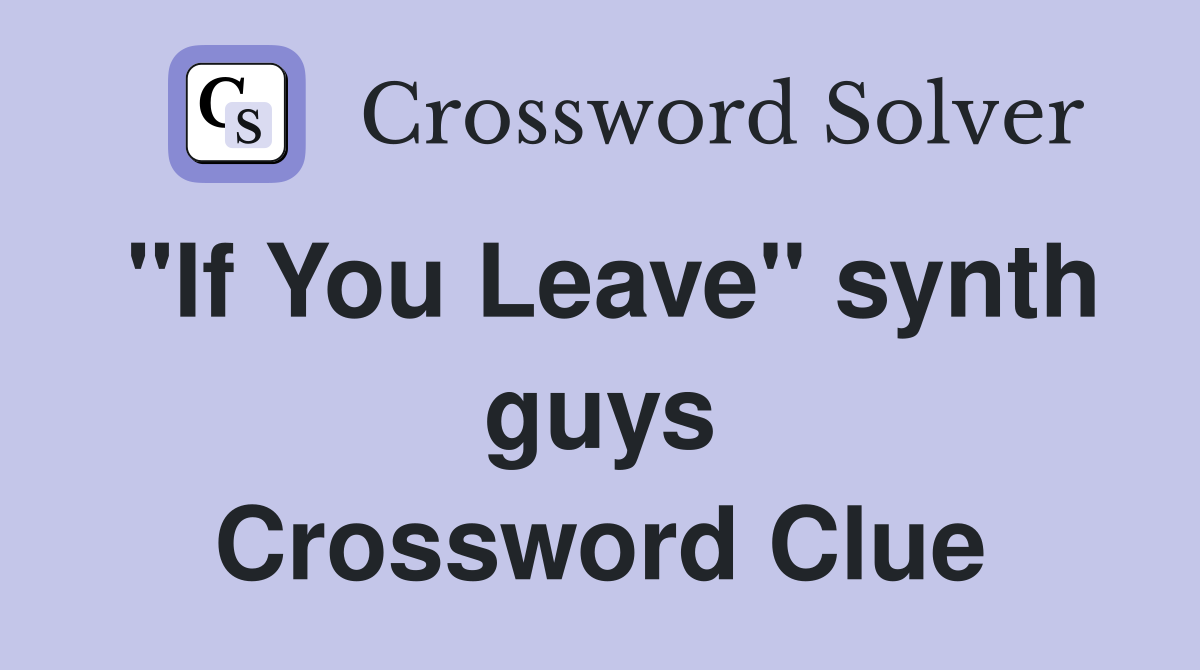 "If You Leave" synth guys Crossword Clue