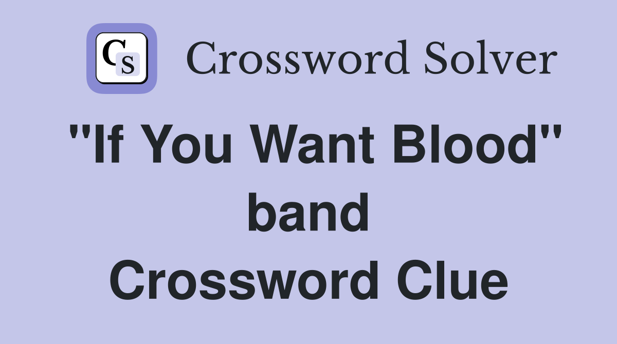 "If You Want Blood" band Crossword Clue