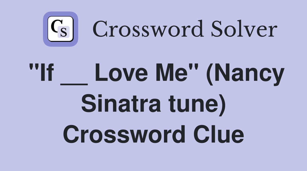 "If __ Love Me" (Nancy Sinatra tune) Crossword Clue