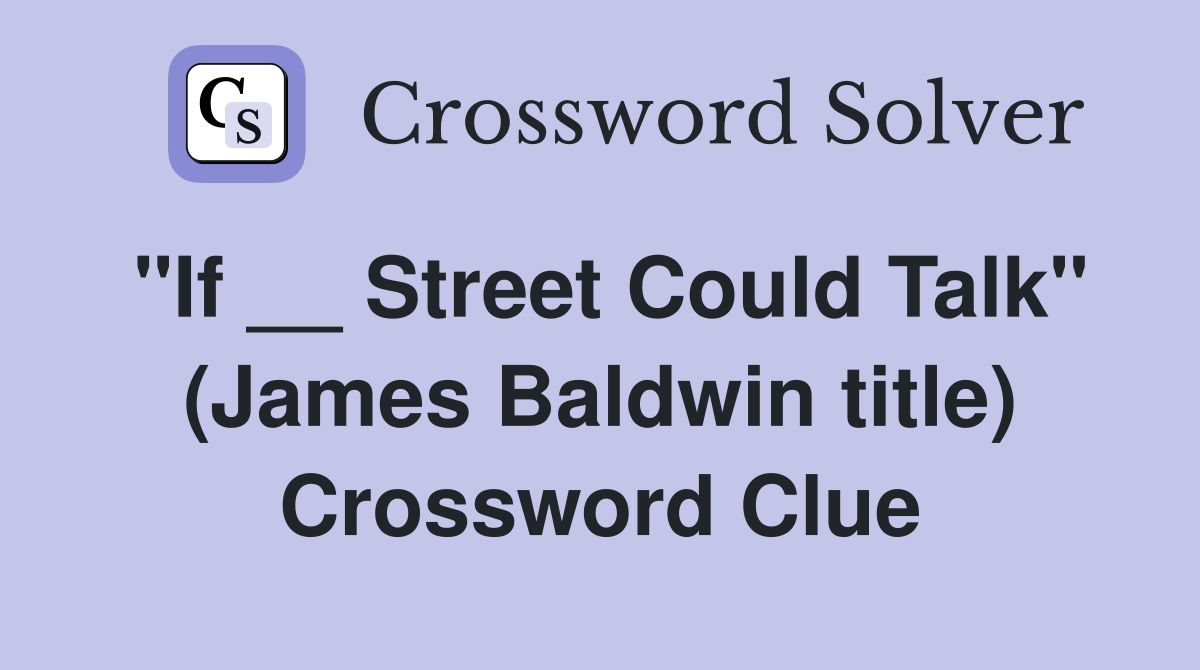 "If __ Street Could Talk" (James Baldwin title) Crossword Clue